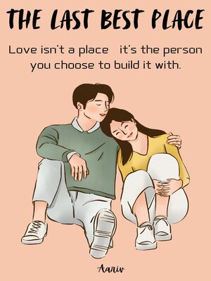 cover image of The Last Best Place --Love isn't a place—it's the person you choose to build it with.
